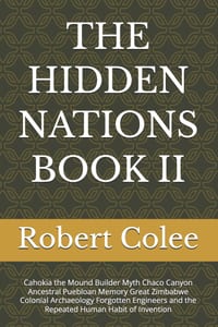 The Hidden Nations Book II: Cahokia the Mound Builder Myth Chaco Canyon Ancestral Puebloan Memory Great Zimbabwe Colonial Archaeology Forgotten Engine cover
