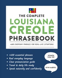 The Complete Louisiana Creole Phrasebook: +600 Everyday Phrases for Real-Life Situations, Core Vocabulary for Daily Communication, A Practical Speakin cover