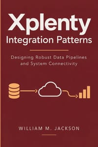 Xplenty Integration Patterns: Designing Robust Data Pipelines and System Connectivity cover