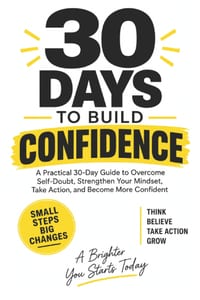 30 Days to Build Confidence: A Practical 30-Day Guide to Overcome Self-Doubt, Strengthen Your Mindset, Take Action, and Become More Confident cover