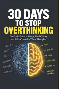 Stop Overthinking in 30 Days: A Simple Daily Plan to Calm Your Mind, Reduce Worry, and Think More Clearly cover