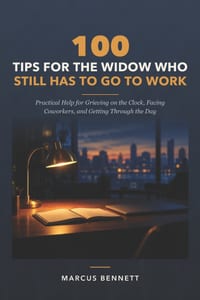 100 Tips for the Widow Who Still Has to Go to Work: Practical Help for Grieving on the Clock, Facing Coworkers, and Getting Through the Day cover