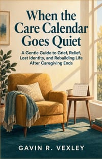 When the Care Calendar Goes Quiet: A Gentle Guide to Grief, Relief, Lost Identity, and Rebuilding Life After Caregiving Ends cover