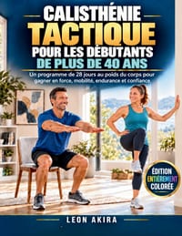 Calisthénie Tactique Pour Les Débutants de Plus de 40 ANS: Un programme de 28 jours au poids du corps pour gagner en force, mobilité, endurance et con cover