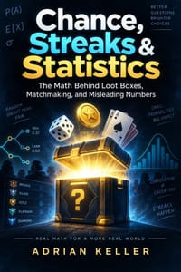 Chance, Streaks & Statistics: The Math Behind Loot Boxes, Matchmaking, and Misleading Numbers cover