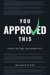 You Approved This: AI Acts. You Sign. You Answer for It. cover
