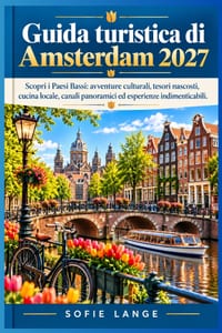 Guida turistica di Amsterdam 2027: Scopri i Paesi Bassi: avventure culturali, tesori nascosti, cucina locale, canali panoramici ed esperienze indiment cover