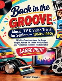 Back in the Groove: MUSIC, TV & VIDEO TRIVIA FOR SENIORS - 1960s-1990s: 550+ Fun Questions About the Songs, Singers, Movies, TV Shows, Music Videos, a cover
