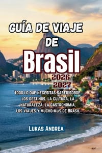 Guía de viaje de Brasil 2026/2027: Todo lo que necesitas saber sobre los destinos, la cultura, la naturaleza, la gastronomía, los viajes y mucho más d cover