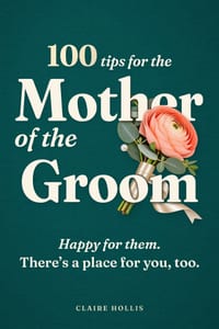 100 Tips for the Mother of the Groom: The Plain-English Guide to Real Costs, Real Etiquette, and Real Scripts From Engagement to "I Do" cover