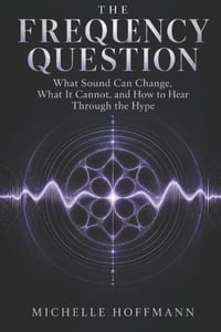 The Frequency Question: What Sound Can Change, What It Cannot, and How to Hear Through the Hype cover