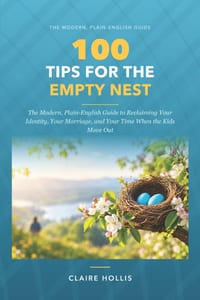 100 Tips for the Empty Nest: The Modern, Plain-English Guide to Reclaiming Your Identity, Your Marriage, and Your Time When the Kids Move Out cover