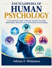 Encyclopedia of Human Psychology: A Comprehensive Guide to Behavior, Emotions, Personality, Relationships, Mental Processes, and Everyday Decision-Mak cover