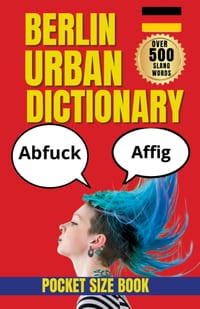 Berlin Urban Dictionary: Local Words, Urban Expressions, and Street Language from Germany's Coolest City cover