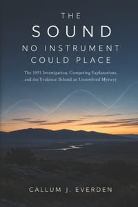 The Sound No Instrument Could Place: The 1993 Investigation, Competing Explanations, and the Evidence Behind an Unresolved Mystery cover