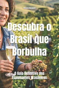 Descubra o Brasil que Borbulha: O Guia Definitivo dos Espumantes Brasileiros cover
