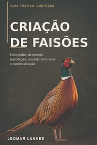 Criação de Faisões: Guia prático de manejo, reprodução, sanidade, bem-estar e comercialização cover