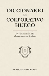 Diccionario del Corporativo Hueco: 150 términos traducidos a lo que realmente significan cover