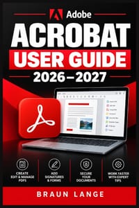 Adobe Acrobat User Guide 2026-2027: Schritt-für-Schritt zu Bearbeitung, Formularen, Signaturen, Dokumentenschutz und produktiven PDF-Workflows cover