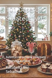 101 Deserów Świątecznych: Autentyczne przepisy z Hiszpanii i Ameryki Lacińskiej cover