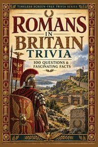 Romans in Britain Trivia: 100 Questions & Fascinating Facts About Boudica, Hadrian's Wall, Roman Roads, Forts, Baths, Villas and Everyday Life in Roma cover