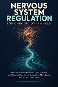 Nervous System Regulation for Chronic Overwhelm: Practical, Science-Informed Tools to Break the Wired-or-Shut-Down Cycle, Sleep More Easily, and Recov cover