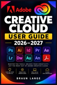 Adobe Creative Cloud User Guide 2026-2027: Das praxisnahe Handbuch für Photoshop, Illustrator, Premiere, Acrobat, Lightroom, InDesign, After Effects, cover
