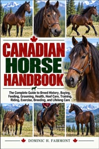 Canadian Horse Handbook: The Complete Guide to Breed History, Buying, Feeding, Grooming, Health, Hoof Care, Training, Riding, Exercise, Breeding, and cover