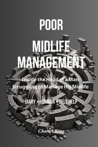 Poor Midlife Management: Inside the Head of a Man Struggling to Manage His Midlife cover