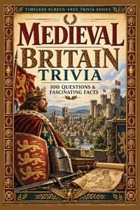 Medieval Britain Trivia: 100 Questions & Fascinating Facts about Norman Conquest, Magna Carta, Castles, Cathedrals, Knights, Monasteries, Markets and cover