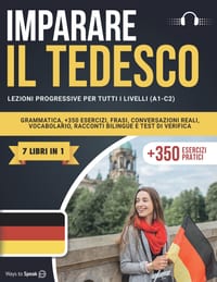 Imparare Il Tedesco in 30 Giorni: 7 Libri in 1: Lezioni Progressive da A1 a C2, Grammatica, 350+ Esercizi, Frasi, Conversazioni Reali, Vocabolario, Ra cover