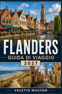 Guida turistica delle Fiandre 2027: Scopri Bruges, Gand e Anversa: siti storici, cucina locale, cultura, paesaggi suggestivi ed esperienze indimentica cover
