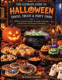 The Ultimate Guide to Halloween Snacks, Treats & Party Foods: 100 Fun & Spooky Recipes for Family Gatherings, School Events, and Seasonal Celebrations cover