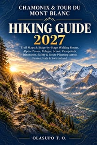 Chamonix & Tour Du Mont Blanc Hiking Guide 2027: Trails, TMB Stages, Mountain Passes, Refuges, Scenic Villages, Trail Maps & Route Planning Across Fra cover