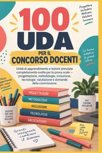 100 UDA per il concorso docenti: Unità di apprendimento e lezioni simulate completamente svolte per la prova orale: progettazione, metodologie, inclus cover