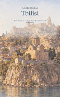 A Little Book of Tbilisi: Forty Reflections on Warm Water, Shared Tables and Reinvention cover
