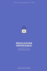 Résiliation Impossible: Petit manuel de survie à l'ère de l'abonnement permanent cover
