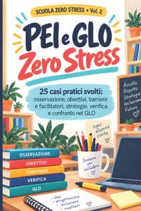 PEI e GLO Zero Stress: 25 casi pratici svolti dall'infanzia alla secondaria: osservazione, obiettivi, barriere e facilitatori, strategie, verifica e c cover
