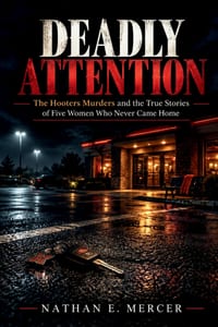 Deadly Attention: The Hooters Murders and the True Stories of Five Women Who Never Came Home cover