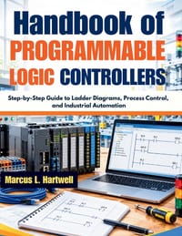 Handbook of Programmable logic Controllers: Step-by-Step Guide to Ladder Diagrams, Process Control, and Industrial Automation cover