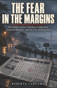 The Fear in the Margins: The Zodiac Letters, Northern California's Unsolved Murders, and the Cost of Being Seen cover