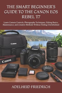 The Smart Beginner's Guide to the Canon EOS Rebel T7: Learn Camera Controls, Photography Techniques, Editing Basics, Maintenance, and Creative Methods cover