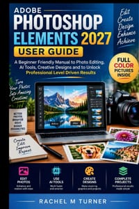 Adobe Photoshop Elements 2027 User Guide: A beginner - friendly manual to photo editing, Ai tools, creative designs and to unlock professional level d cover