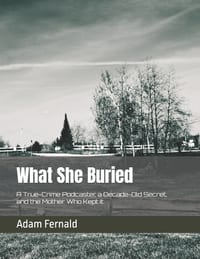What She Buried: A True-Crime Podcaster, a Decade-Old Secret, and the Mother Who Kept It cover