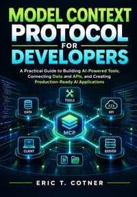 Model Context Protocol for Developers: A Practical Guide to Building AI-Powered Tools, Connecting Data and APIs, and Creating Production-Ready AI Appl cover