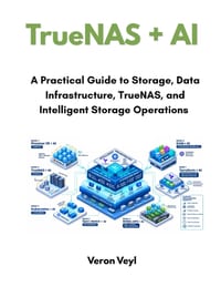 TrueNAS + AI: A Practical Guide to Storage, Data Infrastructure, TrueNAS and Intelligent Storage Operations cover