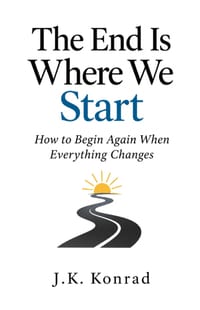 The End Is Where We Start: How to Begin Again When Everything Changes cover