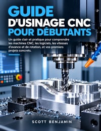 Guide d'Usinage CNC Pour Débutants: Un guide clair et pratique pour comprendre les machines CNC, les logiciels, les vitesses d'avance et de rotation, cover