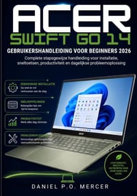 Acer Swift Go 14 Gebruikershandleiding Voor Beginners 2026: Volledige stapsgewijze handleiding voor de installatie, snelkoppelingen, productiviteit en cover