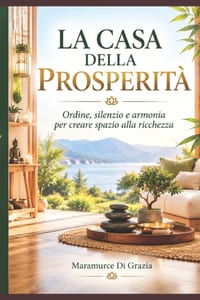 La Casa Della Prosperità: Quando ordine, silenzio e armonia diventano una forma di ricchezza cover